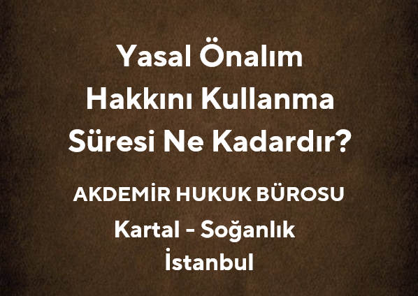 Yasal Önalım Hakkını Kullanma Süresi Ne Kadardır? | 2025